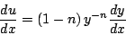 \begin{displaymath}
\frac{du}{dx} = \left(1 - n \right) y^{-n} \frac{dy}{dx}
\end{displaymath}