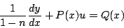 \begin{displaymath}
\frac{1}{1-n} \frac{dy}{dx} + P(x)u = Q(x)
\end{displaymath}