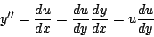 \begin{displaymath}
y^{\prime \prime} = \frac{du}{dx} = \frac{du}{dy} \frac{dy}{dx} = u \frac{du}{dy}
\end{displaymath}