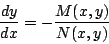 \begin{displaymath}
\frac{dy}{dx} = -\frac{M(x,y)}{N(x,y)}
\end{displaymath}