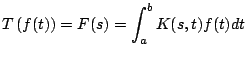 $\displaystyle T\left( f(t) \right) = F(s) = \int_a^b K(s,t) f(t) dt
$
