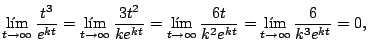 $\displaystyle \lim_{t \rightarrow \infty} \frac{t^3}{e^{kt}} = \lim_{t \rightar...
...} \frac{6t}{k^2e^{kt}} = \lim_{t \rightarrow \infty} \frac{6}{k^3e^{kt}} = 0,
$