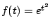 $ f(t)=e^{t^2}$
