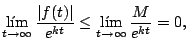 $\displaystyle \lim_{t \rightarrow \infty} \frac{\vert f(t)\vert}{e^{kt}} \leq \lim_{t \rightarrow \infty} \frac{M}{e^{kt}} = 0,
$