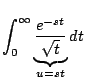 $\displaystyle \int_0^{\infty} \underbrace{\frac{e^{-st}}{\sqrt{t}} }_{u = st} dt$