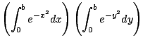 $\displaystyle \left( \int_0^b e^{-x^2} dx \right)\left( \int_0^b e^{-y^2} dy \right)$