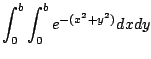 $\displaystyle \int_0^b \int_0^b e^{-(x^2 + y^2)}dx dy$