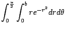 $\displaystyle \int_0^{\frac{\pi}{2}} \int_0^b re^{-r^2} dr d\theta$