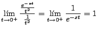 $\displaystyle \lim_{t \rightarrow 0^+} \frac{\frac{e^{-st}}{t^2}}{\frac{1}{t^2}} =
\lim_{t \rightarrow 0^+} \frac{1}{e^{-st}} = 1
$