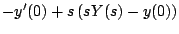 $\displaystyle -y^{\prime}(0) + s \left( sY(s) - y(0) \right)$
