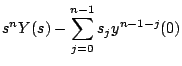 $\displaystyle s^n Y(s) - \sum_{j=0}^{n-1} s_j y^{n-1-j}(0)$