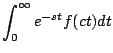 $\displaystyle \int_0^{\infty} e^{-st}f(ct) dt$