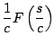 $\displaystyle \frac{1}{c} F\left( \frac{s}{c} \right)$