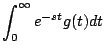 $\displaystyle \int_0^{\infty} e^{-st}g(t) dt$