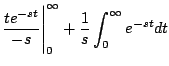 $\displaystyle \frac{te^{-st}}{-s} \Biggr\vert^{\infty}_{0} + \frac{1}{s} \int_0^{\infty} e^{-st} dt$