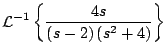 $\displaystyle {\cal L}^{-1} \left\{ \frac{4s}{\left(s - 2 \right) \left( s^2 + 4 \right)} \right\}
$