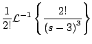 $\displaystyle \frac{1}{2!} {\cal L}^{-1} \left\{ \frac{2!}{\left(s-3 \right)^3} \right\}$
