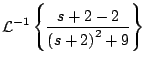 $\displaystyle {\cal L}^{-1} \left\{ \frac{s + 2 -2}{ \left(s + 2 \right)^2 + 9} \right\}$