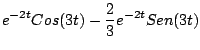 $\displaystyle e^{-2t} Cos(3t) - \frac{2}{3} e^{-2t} Sen(3t)$
