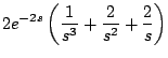 $\displaystyle 2e^{-2s} \left( \frac{1}{s^3} + \frac{2}{s^2} + \frac{2}{s} \right)$