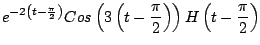 $\displaystyle e^{-2\left( t - \frac{\pi}{2} \right)} Cos \left( 3 \left( t - \frac{\pi}{2} \right) \right) H\left( t - \frac{\pi}{2} \right)$