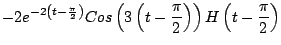 $\displaystyle -2 e^{-2\left( t - \frac{\pi}{2} \right)} Cos \left( 3 \left( t - \frac{\pi}{2} \right) \right) H \left( t - \frac{\pi}{2} \right)$