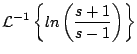 $\displaystyle {\cal L}^{-1} \left\{ ln \left( \frac{s + 1}{s-1} \right) \right\}
$