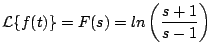 $\displaystyle {\cal L} \{ f(t) \} = F(s) = ln \left( \frac{s + 1}{s-1} \right)
$