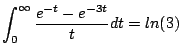 $\displaystyle \int_0^{\infty} \frac{e^{-t}- e^{-3t}}{t} dt = ln(3)
$