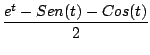 $\displaystyle \frac{e^t -Sen(t) - Cos(t)}{2}$