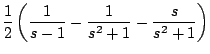 $\displaystyle \frac{1}{2} \left( \frac{1}{s-1} - \frac{1}{s^2+1} - \frac{s}{s^2+1} \right)$
