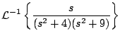 $\displaystyle {\cal L}^{-1} \left\{ \frac{s}{(s^2 + 4)(s^2 + 9)} \right\}
$