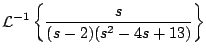 $\displaystyle {\cal L}^{-1} \left\{ \frac{s}{(s-2)(s^2-4s+13)} \right\}
$