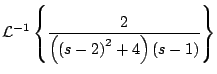 $\displaystyle {\cal L}^{-1} \left\{ \frac{2}{\left( \left( s -2 \right)^2 + 4 \right) \left(s - 1 \right)} \right\}$