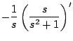$\displaystyle -\frac{1}{s} \left( \frac{s}{s^2+1} \right)^{\prime}$