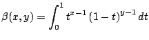 $\displaystyle \beta(x,y) = \int_0^1 t^{x-1} \left( 1 - t \right)^{y-1} dt
$