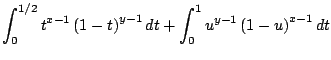 $\displaystyle \int_0^{1/2} t^{x-1} \left(1 - t \right)^{y-1} dt + \int_0^{1} u^{y-1} \left(1 - u \right)^{x-1} dt$