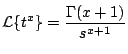 $\displaystyle {\cal L} \{ t^x \} = \frac{\Gamma(x+1)}{s^{x+1}}
$