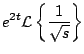 $\displaystyle e^{2t} {\cal L} \left\{ \frac{1}{\sqrt{s}} \right\}$
