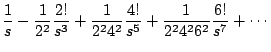 $\displaystyle \frac{1}{s} - \frac{1}{2^2} \frac{2!}{s^3} + \frac{1}{2^2 4^2} \frac{4!}{s^5} + \frac{1}{2^2 4^2 6^2} \frac{6!}{s^7} + \cdots$