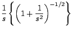$\displaystyle \frac{1}{s} \left\{ \left( 1 + \frac{1}{s^2} \right)^{-1/2} \right\}$