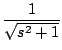 $\displaystyle \frac{1}{\sqrt{s^2 + 1}}$