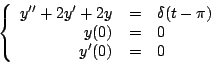 \begin{displaymath}
\left\{
\begin{array}{rcl}
y^{\prime \prime} + 2y^{\prime...
... & = & 0 \\
y^{\prime}(0) & = & 0 \\
\end{array}
\right.
\end{displaymath}