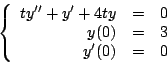 \begin{displaymath}
\left\{
\begin{array}{rcl}
t y^{\prime \prime} + y^{\prim...
... & = & 3 \\
y^{\prime}(0) & = & 0 \\
\end{array}
\right.
\end{displaymath}