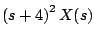 $\displaystyle \left( s +4 \right)^2 X(s)$