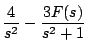 $\displaystyle \frac{4}{s^2} - \frac{3F(s)}{s^2 + 1}$