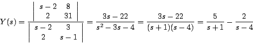 \begin{displaymath}
Y(s) = \frac{\biggr\vert
\begin{array}{cc} s-2 & 8 \\ 2 & ...
...4} = \frac{3s-22}{(s+1)(s-4)} = \frac{5}{s+1} - \frac{2}{s-4}
\end{displaymath}