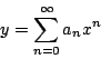 \begin{displaymath}
y = \sum_{n=0}^{\infty} a_n x^n
\end{displaymath}