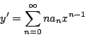 \begin{displaymath}
y^{\prime} = \sum_{n=0}^{\infty} n a_n x^{n-1}
\end{displaymath}