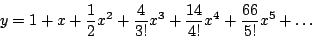 \begin{displaymath}
y = 1 + x + \frac{1}{2} x^2 + \frac{4}{3!} x^3 + \frac{14}{4!} x^4 + \frac{66}{5!} x^5 + \ldots
\end{displaymath}